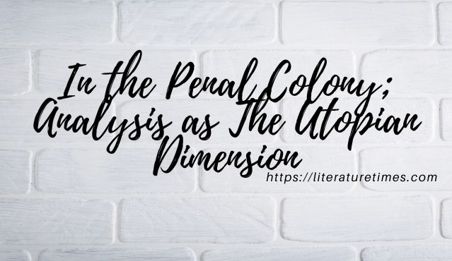 in-the-penal-colony-analysis-as-utopian-dimension